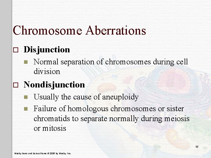 Chromosome Aberrations o Disjunction n o Normal separation of chromosomes during cell division Nondisjunction