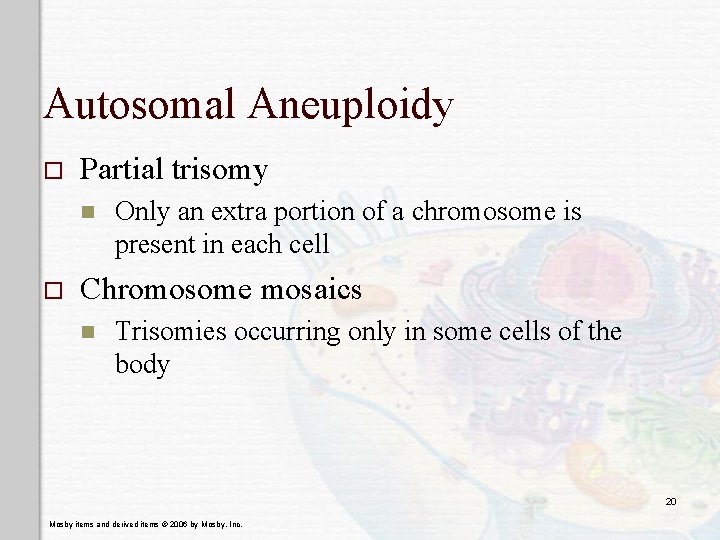 Autosomal Aneuploidy o Partial trisomy n o Only an extra portion of a chromosome