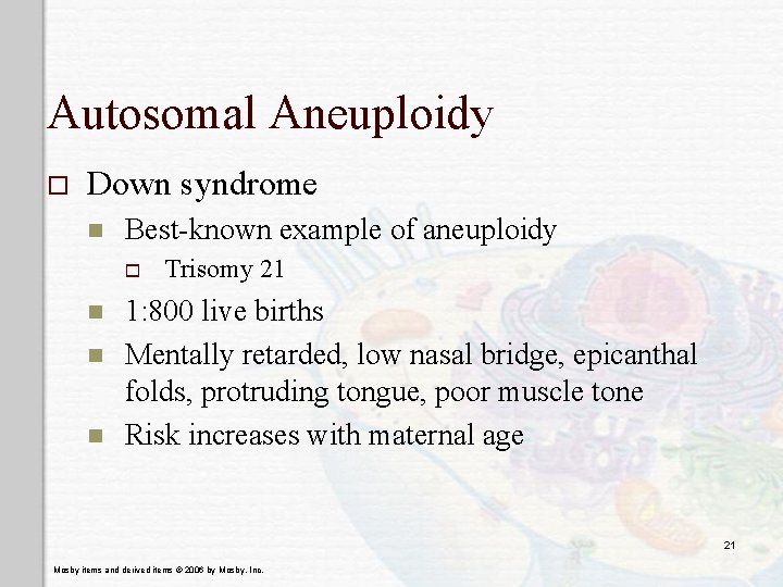 Autosomal Aneuploidy o Down syndrome n Best-known example of aneuploidy o n n n