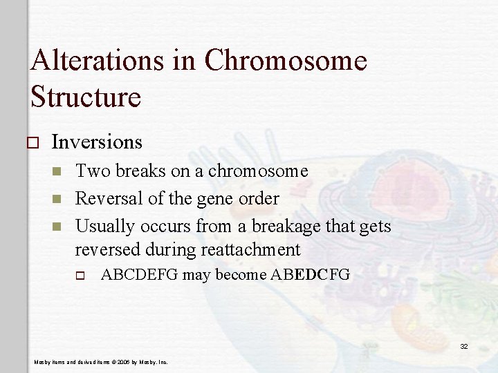 Alterations in Chromosome Structure o Inversions n n n Two breaks on a chromosome