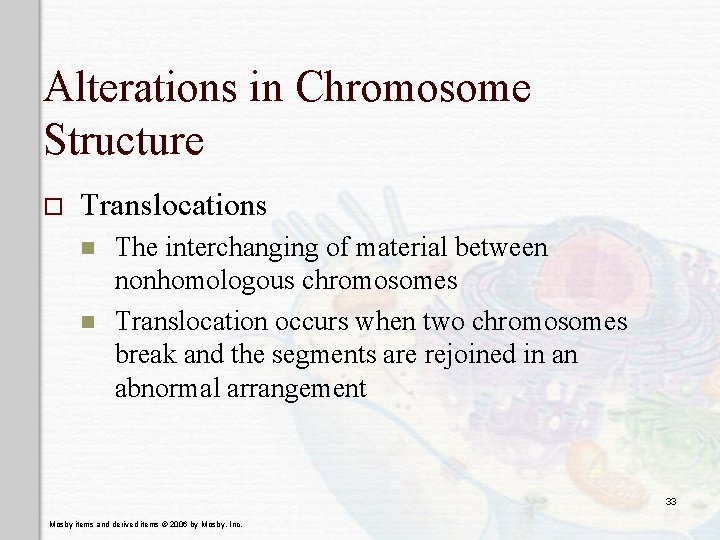 Alterations in Chromosome Structure o Translocations n n The interchanging of material between nonhomologous