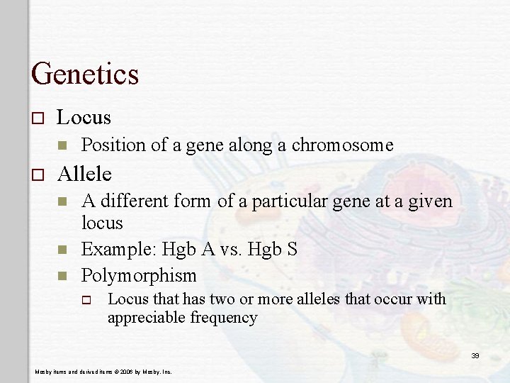 Genetics o Locus n o Position of a gene along a chromosome Allele n