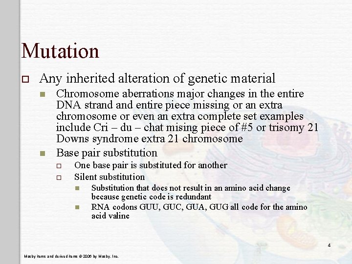 Mutation o Any inherited alteration of genetic material n n Chromosome aberrations major changes