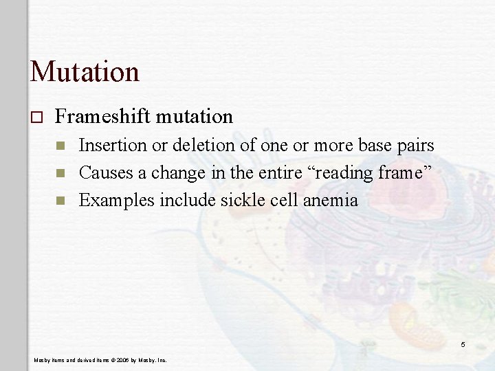 Mutation o Frameshift mutation n Insertion or deletion of one or more base pairs