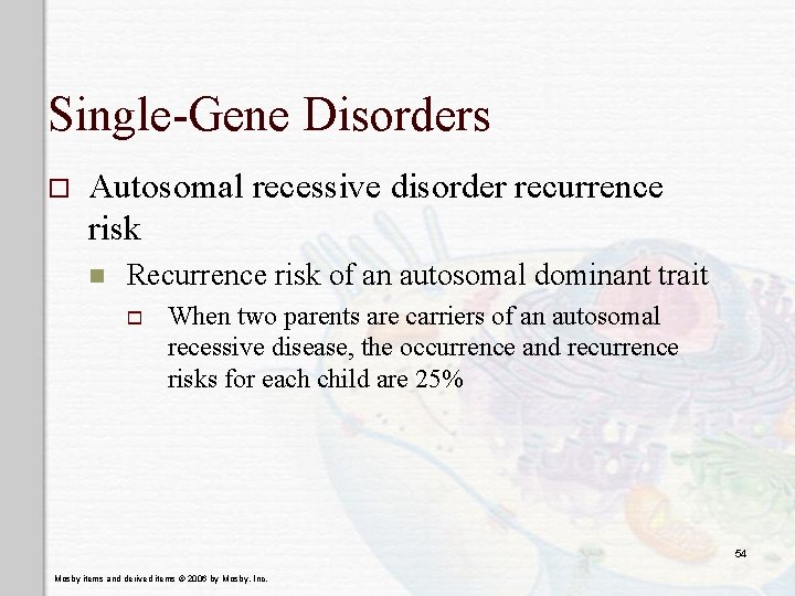 Single-Gene Disorders o Autosomal recessive disorder recurrence risk n Recurrence risk of an autosomal