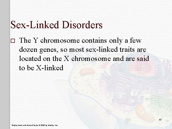 Sex-Linked Disorders o The Y chromosome contains only a few dozen genes, so most