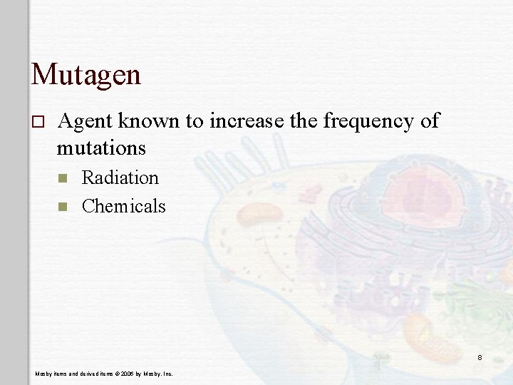 Mutagen o Agent known to increase the frequency of mutations n n Radiation Chemicals