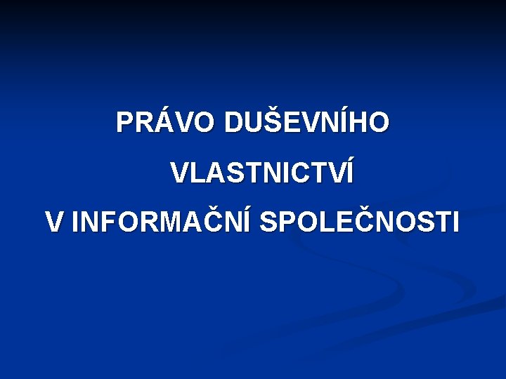 PRÁVO DUŠEVNÍHO VLASTNICTVÍ V INFORMAČNÍ SPOLEČNOSTI 