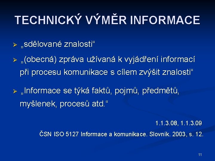 TECHNICKÝ VÝMĚR INFORMACE Ø „sdělované znalosti“ Ø „(obecná) zpráva užívaná k vyjádření informací při