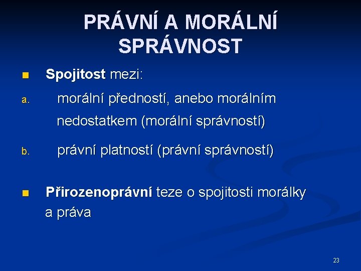 PRÁVNÍ A MORÁLNÍ SPRÁVNOST n a. Spojitost mezi: morální předností, anebo morálním nedostatkem (morální