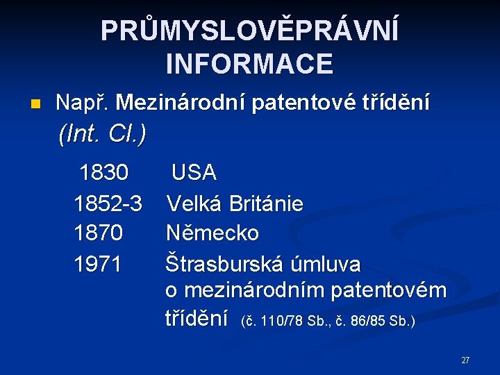 PRŮMYSLOVĚPRÁVNÍ INFORMACE n Např. Mezinárodní patentové třídění (Int. Cl. ) 1830 1852 -3 1870