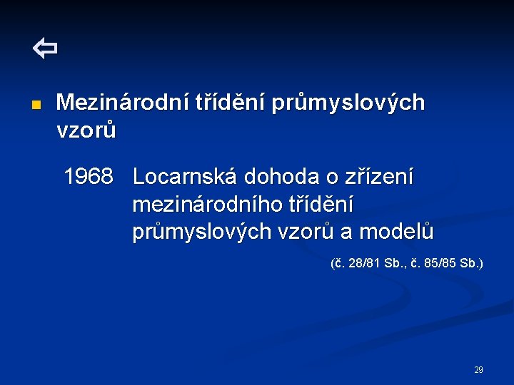  n Mezinárodní třídění průmyslových vzorů 1968 Locarnská dohoda o zřízení mezinárodního třídění průmyslových