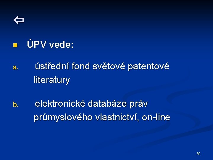  n ÚPV vede: a. ústřední fond světové patentové literatury b. elektronické databáze práv