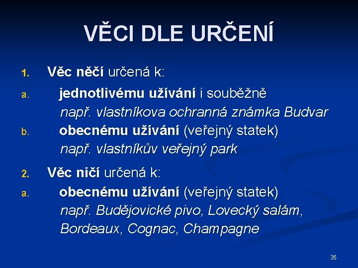 VĚCI DLE URČENÍ 1. a. b. 2. a. Věc něčí určená k: jednotlivému užívání