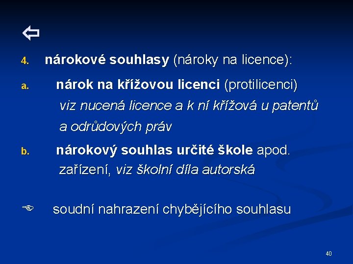  4. a. nárokové souhlasy (nároky na licence): nárok na křížovou licenci (protilicenci) viz