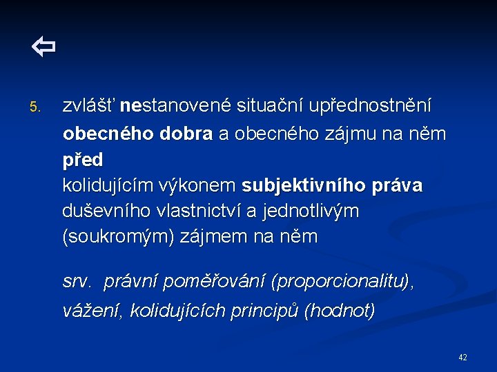  5. zvlášť nestanovené situační upřednostnění obecného dobra a obecného zájmu na něm před