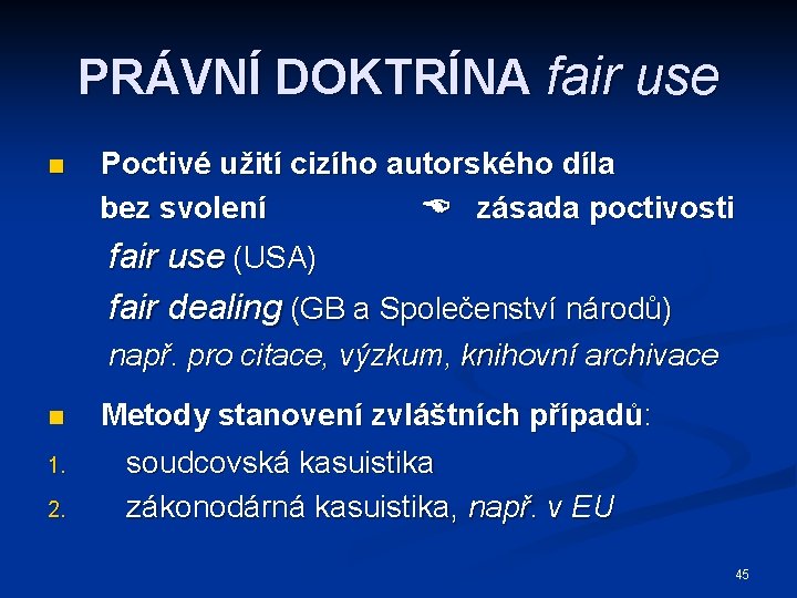 PRÁVNÍ DOKTRÍNA fair use n Poctivé užití cizího autorského díla bez svolení zásada poctivosti