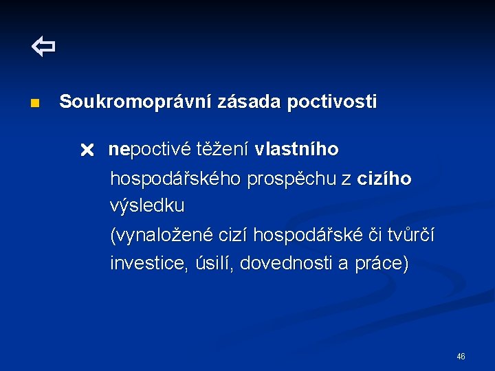  n Soukromoprávní zásada poctivosti nepoctivé těžení vlastního hospodářského prospěchu z cizího výsledku (vynaložené