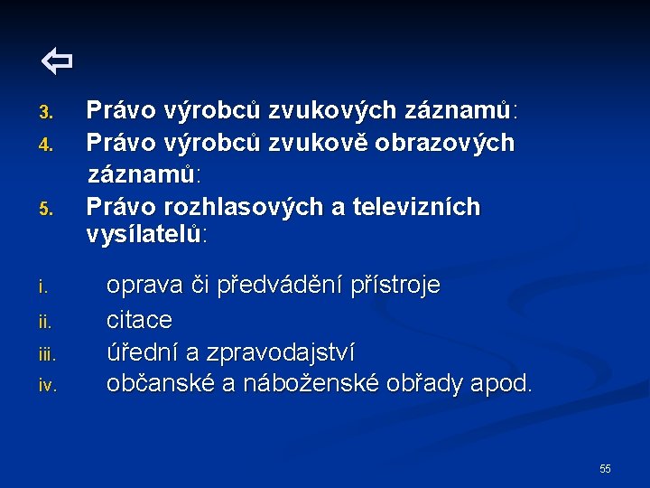  3. 4. 5. i. iii. iv. Právo výrobců zvukových záznamů: Právo výrobců zvukově