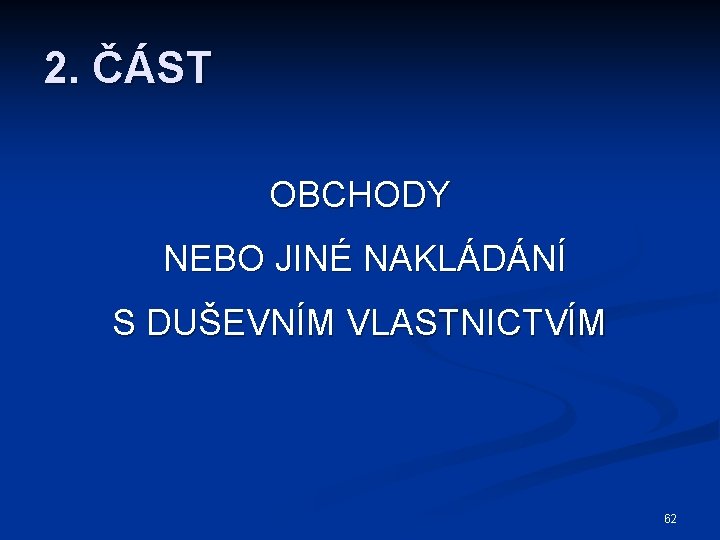 2. ČÁST OBCHODY NEBO JINÉ NAKLÁDÁNÍ S DUŠEVNÍM VLASTNICTVÍM 62 