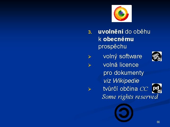 3. uvolnění do oběhu k obecnému prospěchu Ø volný software volná licence pro dokumenty