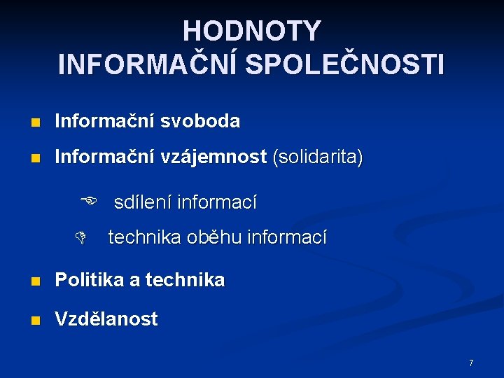 HODNOTY INFORMAČNÍ SPOLEČNOSTI n Informační svoboda n Informační vzájemnost (solidarita) sdílení informací technika oběhu