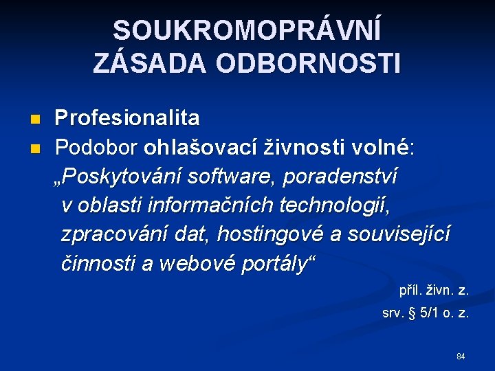 SOUKROMOPRÁVNÍ ZÁSADA ODBORNOSTI n n Profesionalita Podobor ohlašovací živnosti volné: „Poskytování software, poradenství v