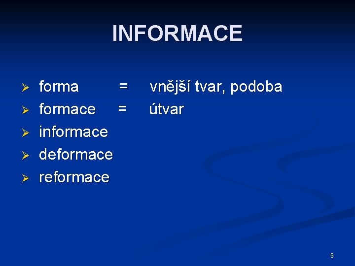 INFORMACE Ø Ø Ø forma = formace = informace deformace reformace vnější tvar, podoba