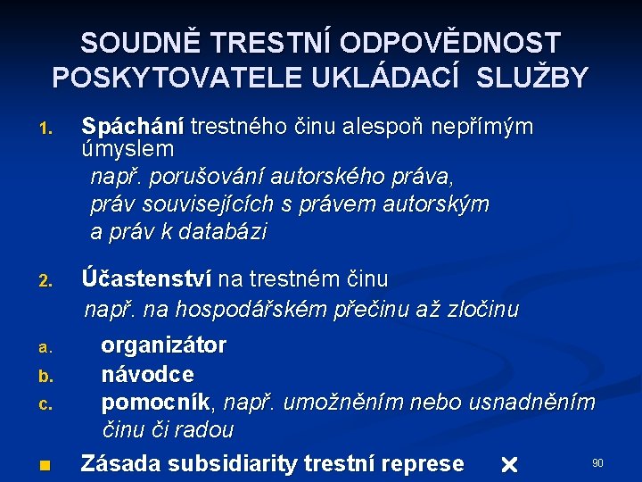 SOUDNĚ TRESTNÍ ODPOVĚDNOST POSKYTOVATELE UKLÁDACÍ SLUŽBY 1. Spáchání trestného činu alespoň nepřímým úmyslem např.