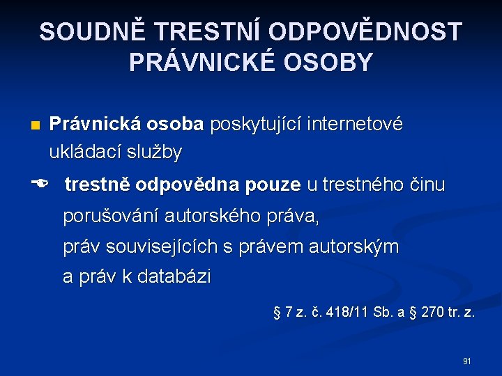 SOUDNĚ TRESTNÍ ODPOVĚDNOST PRÁVNICKÉ OSOBY n Právnická osoba poskytující internetové ukládací služby trestně odpovědna