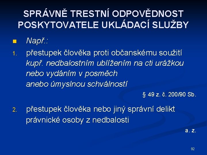 SPRÁVNĚ TRESTNÍ ODPOVĚDNOST POSKYTOVATELE UKLÁDACÍ SLUŽBY n 1. Např. : přestupek člověka proti občanskému