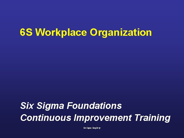 6 S Workplace Organization Six Sigma Foundations Continuous Improvement Training Six Sigma Simplicity 