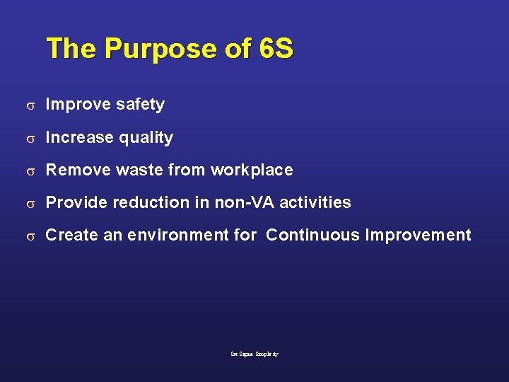 The Purpose of 6 S s Improve safety s Increase quality s Remove waste