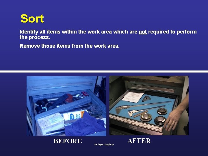 Sort Identify all items within the work area which are not required to perform