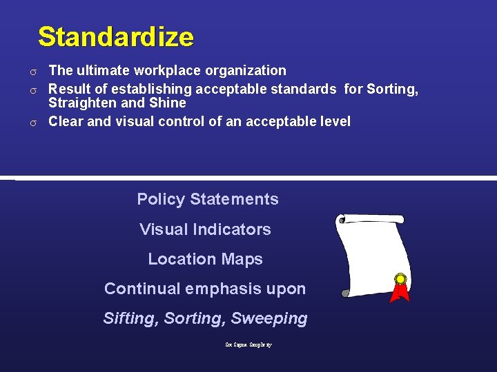 Standardize The ultimate workplace organization s Result of establishing acceptable standards for Sorting, Straighten