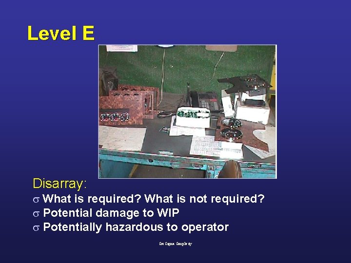 Level E Disarray: s What is required? What is not required? s Potential damage