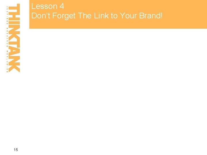 Lesson 4 Don’t Forget The Link to Your Brand! 15 