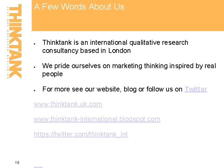 A Few Words About Us Thinktank is an international qualitative research consultancy based in