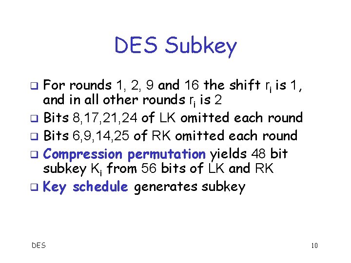 DES Subkey For rounds 1, 2, 9 and 16 the shift ri is 1,