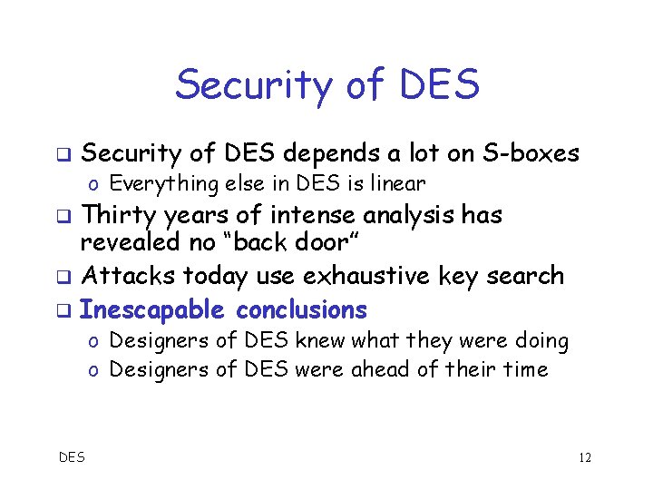 Security of DES q Security of DES depends a lot on S-boxes o Everything