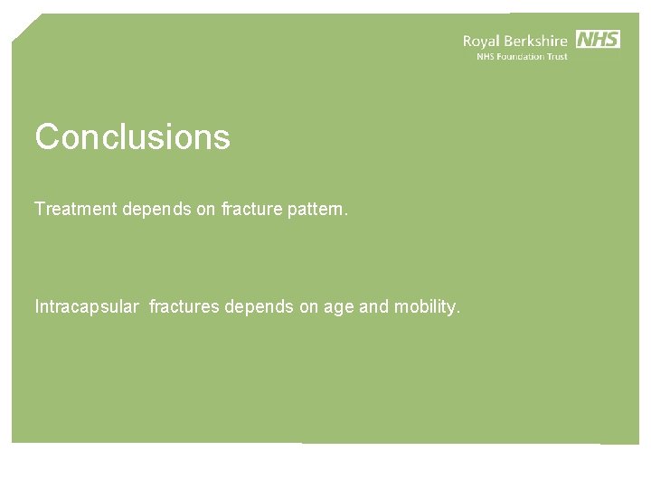 Surgical treatment of fractured NOF Conclusions Treatment depends on fracture pattern. Intracapsular fractures depends