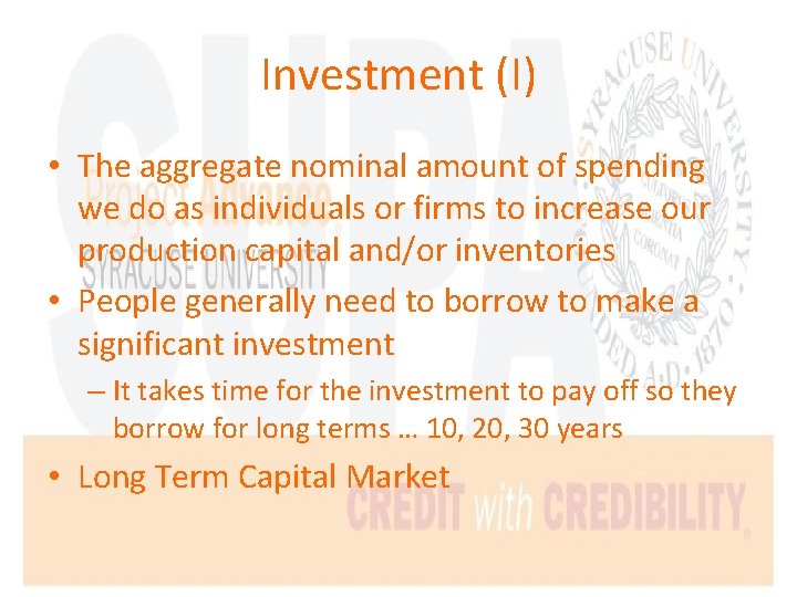 Investment (I) • The aggregate nominal amount of spending we do as individuals or