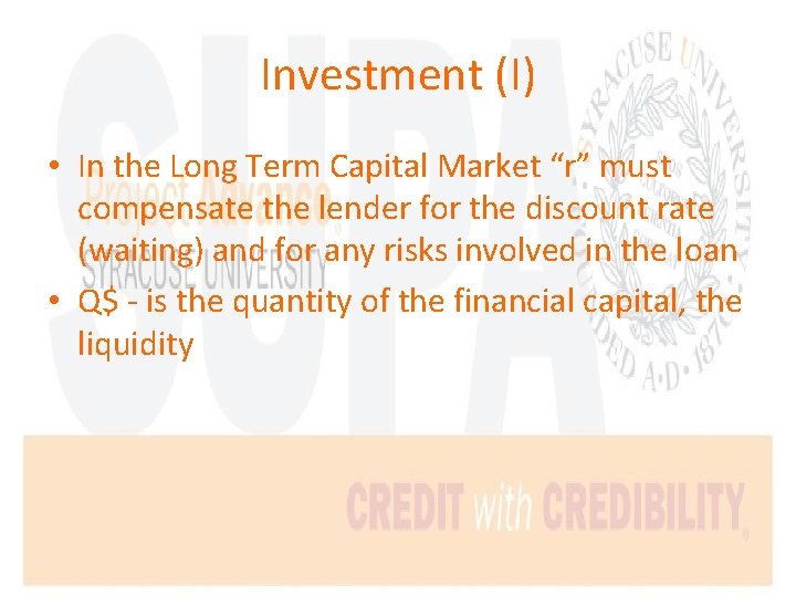 Investment (I) • In the Long Term Capital Market “r” must compensate the lender