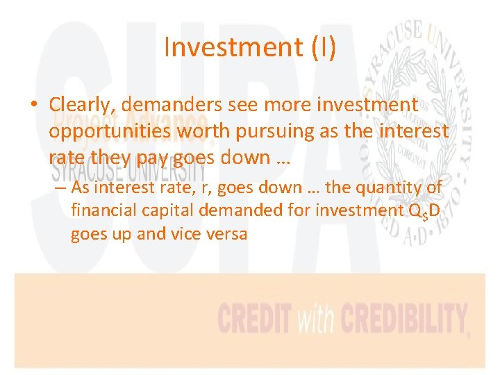 Investment (I) • Clearly, demanders see more investment opportunities worth pursuing as the interest