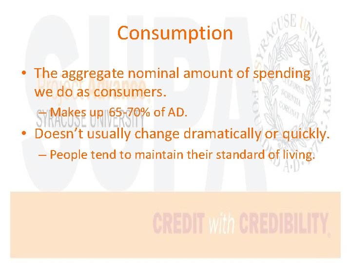 Consumption • The aggregate nominal amount of spending we do as consumers. – Makes