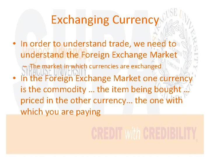 Exchanging Currency • In order to understand trade, we need to understand the Foreign