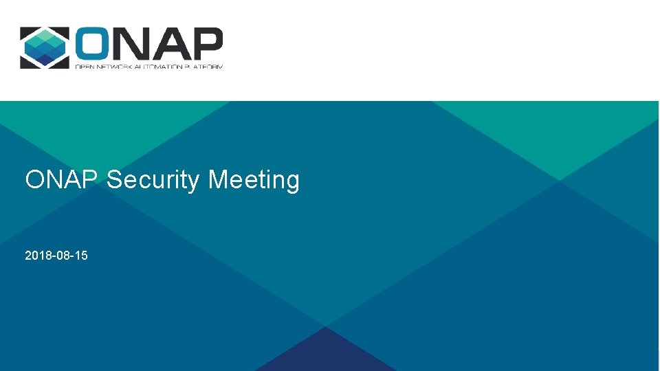 ONAP Security Meeting 2018 -08 -15 