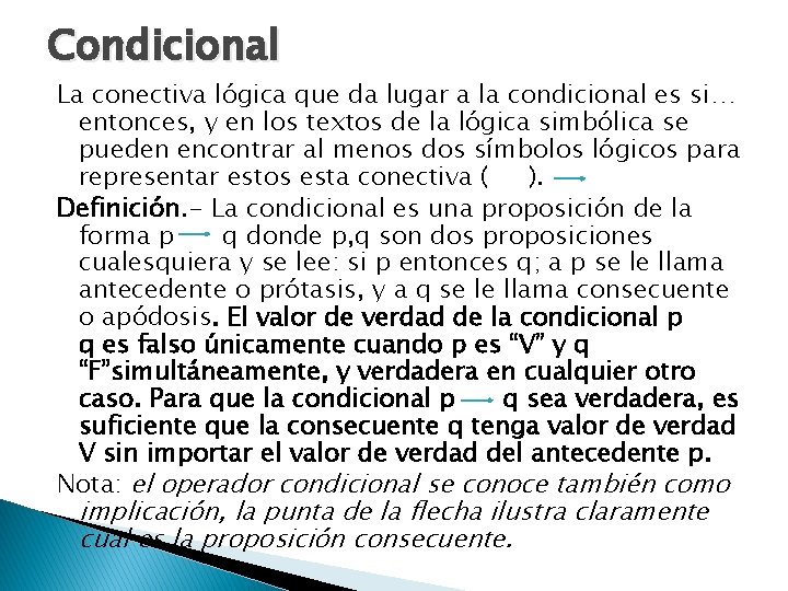Condicional La conectiva lógica que da lugar a la condicional es si… entonces, y Condicional La conectiva lógica que da lugar a la condicional es si… entonces, y