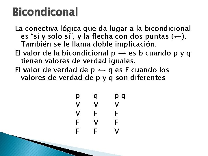 Bicondiconal La conectiva lógica que da lugar a la bicondicional es “si y solo Bicondiconal La conectiva lógica que da lugar a la bicondicional es “si y solo