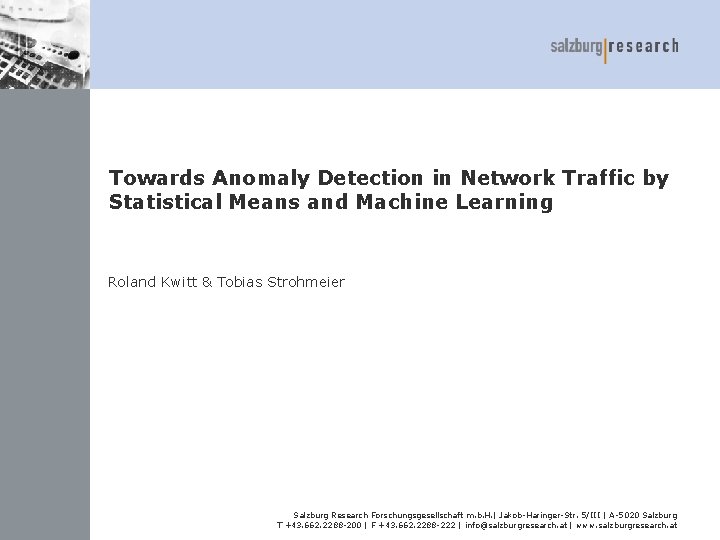 Towards Anomaly Detection in Network Traffic by Statistical Means and Machine Learning Roland Kwitt